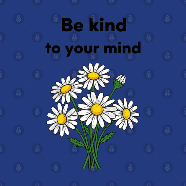 Be Kind To Your Mind Daisy by enrynz