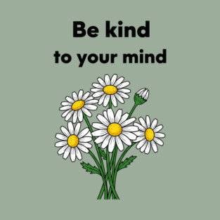 Be Kind To Your Mind Daisy T-Shirt