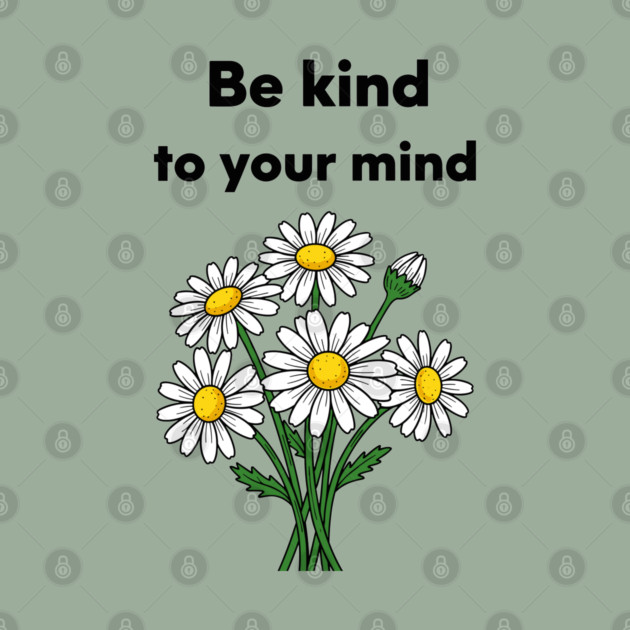 Be Kind To Your Mind Daisy by enrynz