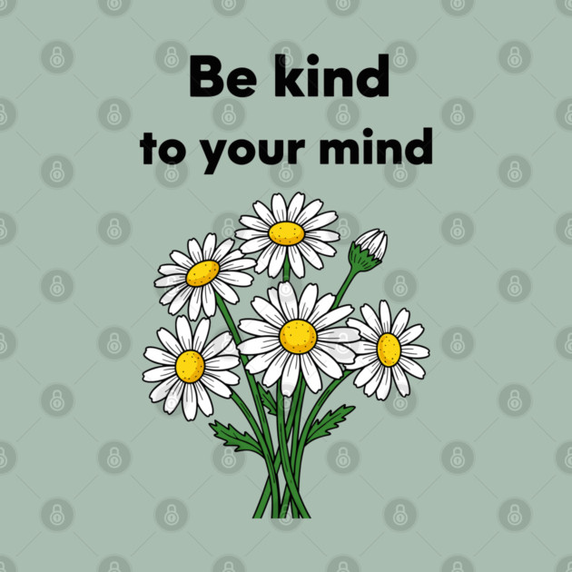 Be Kind To Your Mind Daisy by enrynz
