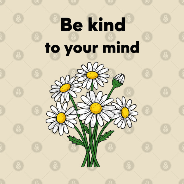 Be Kind To Your Mind Daisy by enrynz