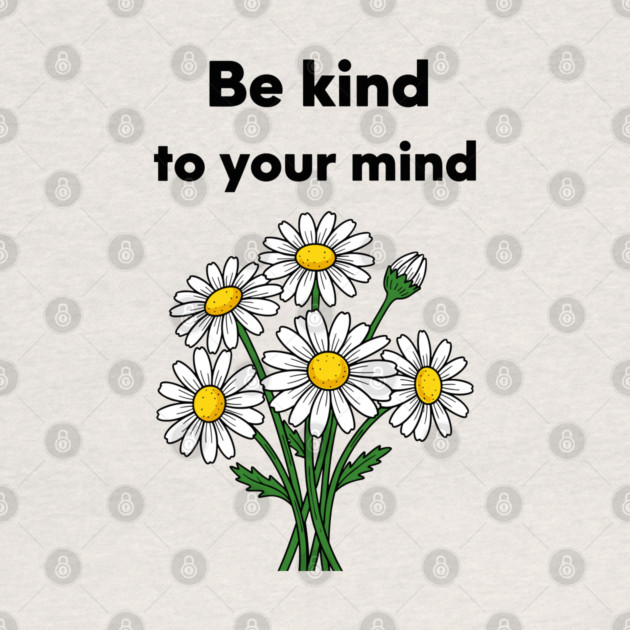 Be Kind To Your Mind Daisy by enrynz