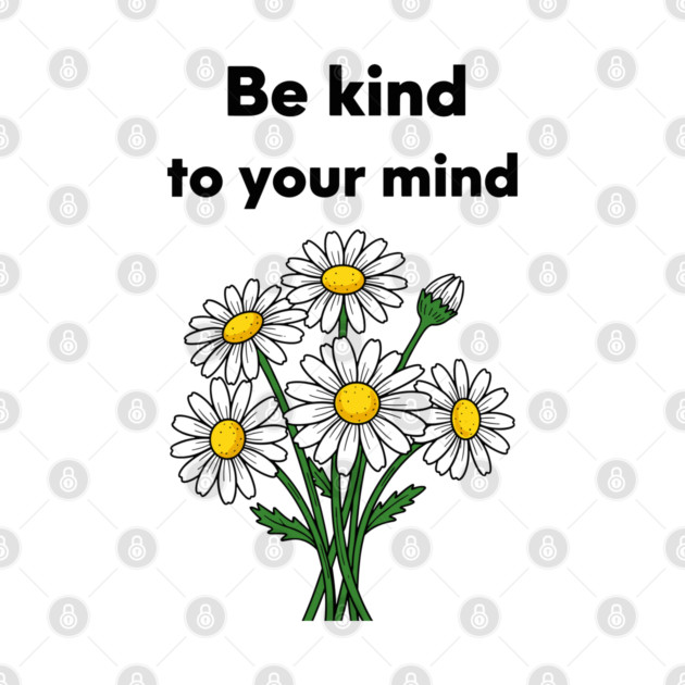 Be Kind To Your Mind Daisy by enrynz