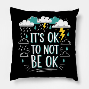 It's Okay To Not Be Okay Pillow
