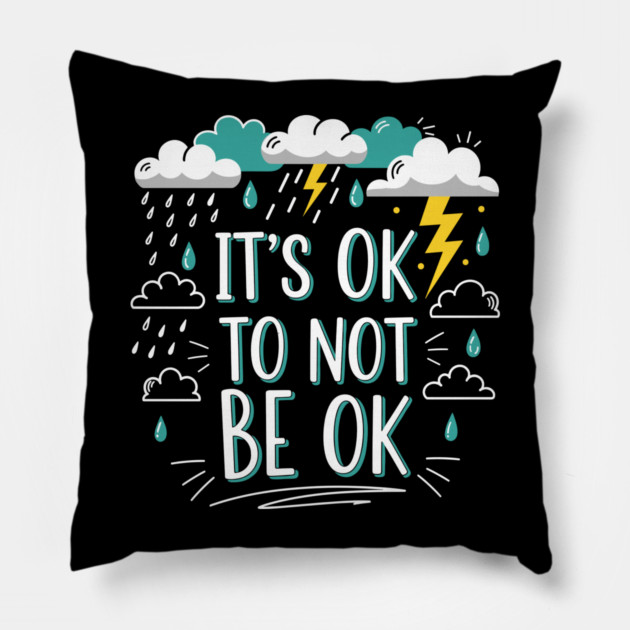 It's Okay To Not Be Okay Pillow by enrynz