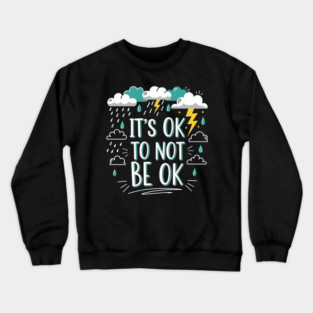 It's Okay To Not Be Okay Crewneck Sweatshirt