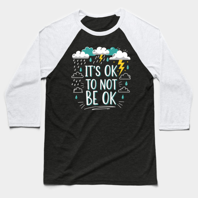 It's Okay To Not Be Okay Baseball T-Shirt by Digironin
