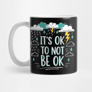 It's Okay To Not Be Okay Mug