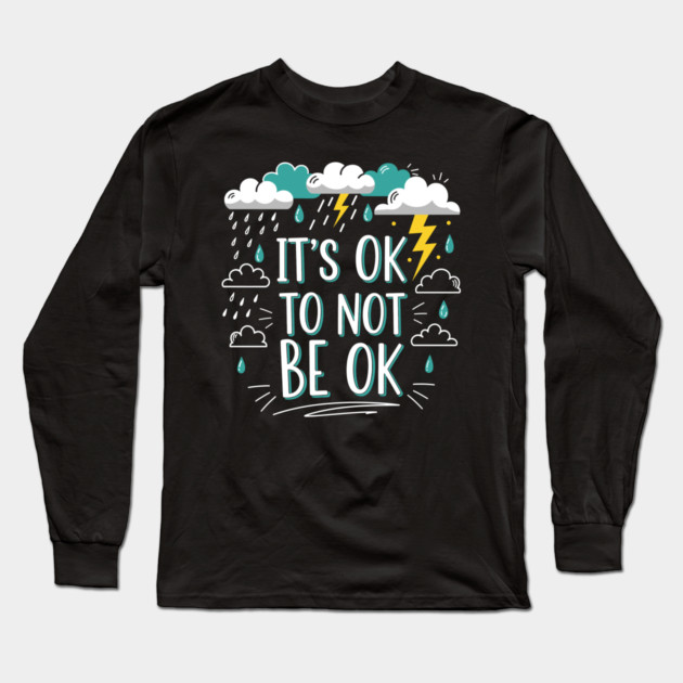 It's Okay To Not Be Okay Long Sleeve T-Shirt by enrynz