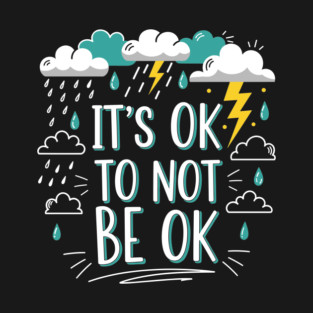 It's Okay To Not Be Okay T-Shirt