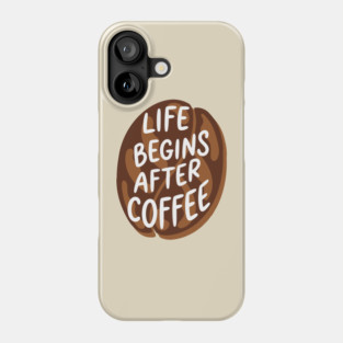 Life Begins After Coffee Phone Case