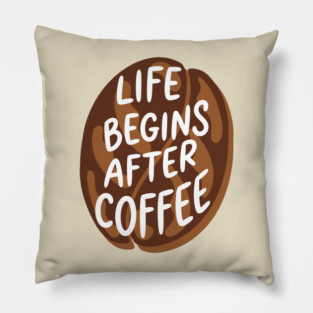 Life Begins After Coffee Pillow