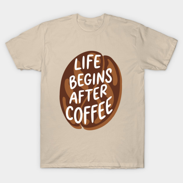 Life Begins After Coffee T-Shirt by enrynz