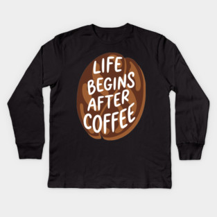 Life Begins After Coffee Kids Long Sleeve T-Shirt