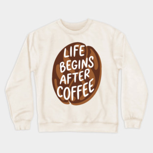 Life Begins After Coffee Crewneck Sweatshirt