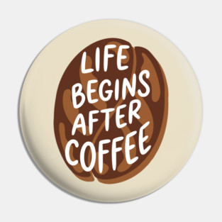 Life Begins After Coffee Pin