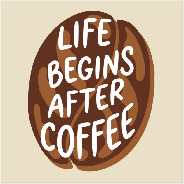 Life Begins After Coffee Wall Art by Digironin