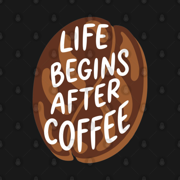 Life Begins After Coffee by enrynz