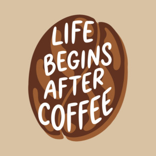 Life Begins After Coffee T-Shirt