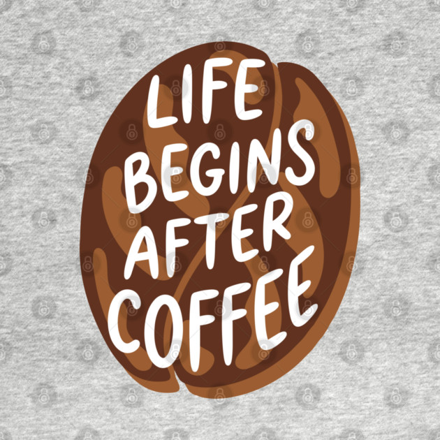 Life Begins After Coffee by Digironin