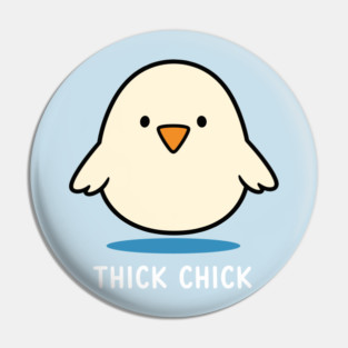 Thick Chick Pin