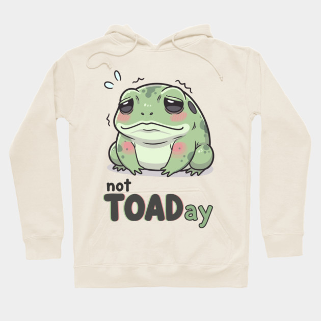 Not Toaday Hoodie by enrynz