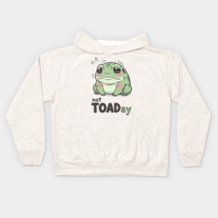 Not Toaday Kids Hoodie