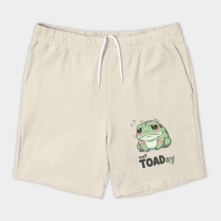 Not Toaday Shorts