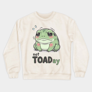 Not Toaday Crewneck Sweatshirt