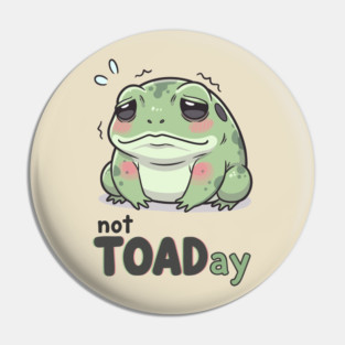 Not Toaday Pin