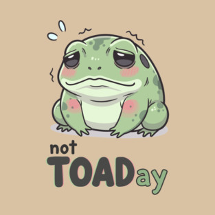 Not Toaday T-Shirt