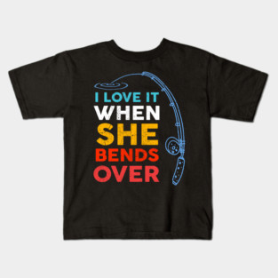 I Love it When She Bends Over Fishing Kids T-Shirt