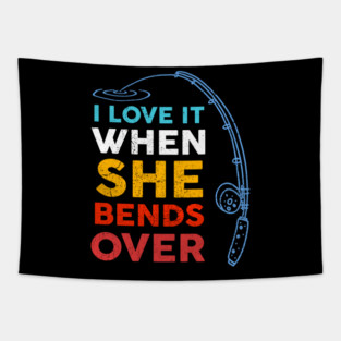 I Love it When She Bends Over Fishing Tapestry
