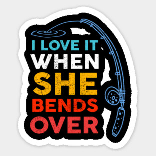 I Love it When She Bends Over Fishing Magnet