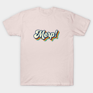 Merp! T-Shirt