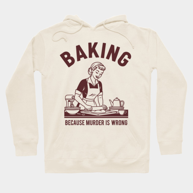 Baking, Because Murder is Wrong Hoodie by enrynz