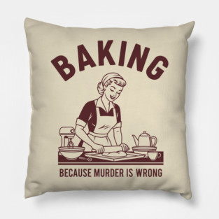 Baking, Because Murder is Wrong Pillow