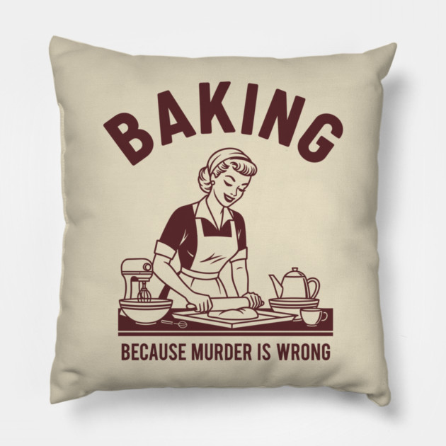 Baking, Because Murder is Wrong Pillow by enrynz