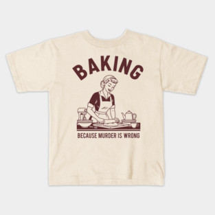Baking, Because Murder is Wrong Kids T-Shirt