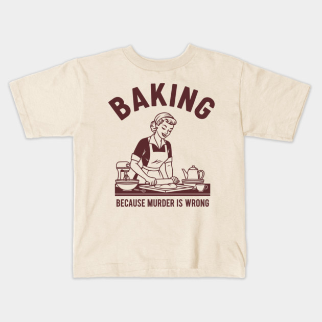 Baking, Because Murder is Wrong Kids T-Shirt by enrynz