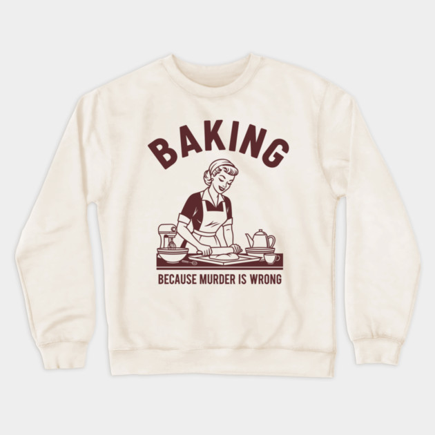 Baking, Because Murder is Wrong Crewneck Sweatshirt by enrynz