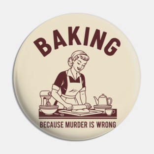 Baking, Because Murder is Wrong Pin