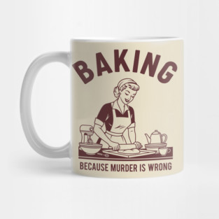 Baking, Because Murder is Wrong Mug