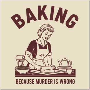 Baking, Because Murder is Wrong Posters and Art