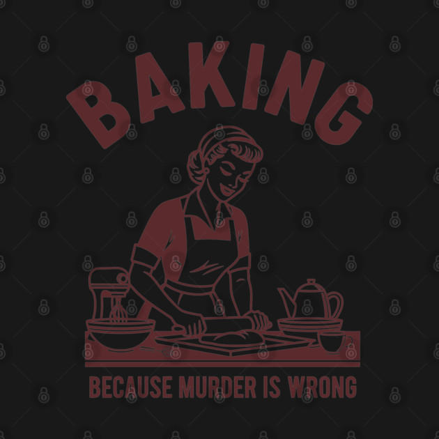 Baking, Because Murder is Wrong by enrynz