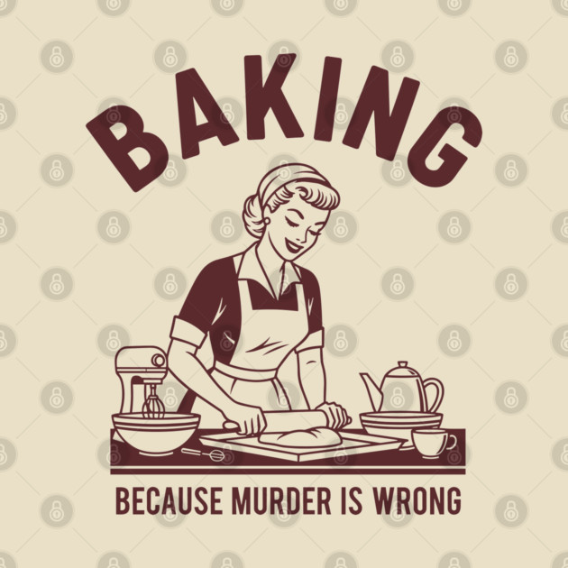 Baking, Because Murder is Wrong by enrynz
