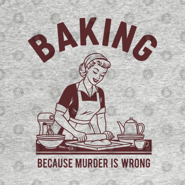 Baking, Because Murder is Wrong by Digironin