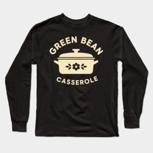 Green Bean Casserole Delight Long Sleeve T-Shirt