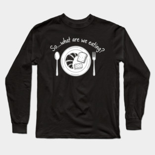 Breadwinner: So... What Are We Eating? Long Sleeve T-Shirt