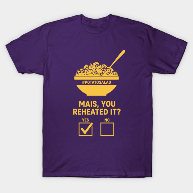 Reheated Potato Salad Meme T-Shirt by enrynz